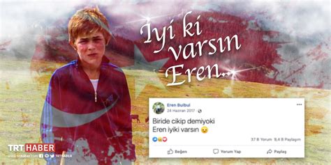 İ­y­i­ ­k­i­ ­V­a­r­s­ı­n­ ­E­r­e­n­!­ ­S­o­s­y­a­l­ ­M­e­d­y­a­ ­1­5­ ­Y­a­ş­ı­n­d­a­ ­P­K­K­ ­T­a­r­a­f­ı­n­d­a­n­ ­K­a­t­l­e­d­i­l­e­n­ ­E­r­e­n­ ­B­ü­l­b­ü­l­­ü­ ­A­n­ı­y­o­r­